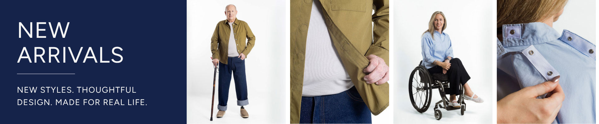 NEW ARRIVALS - NEW STYLES. THOUGHTFUL DESIGN. MADE FOR REAL LIFE.