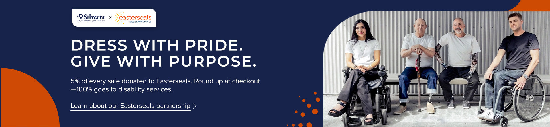 Dress with pride.  Give with purpose. 5% of every sale donated to Easterseals.  Round up at checkout—100% goes to disability services. - Learn about our Easterseals partnership