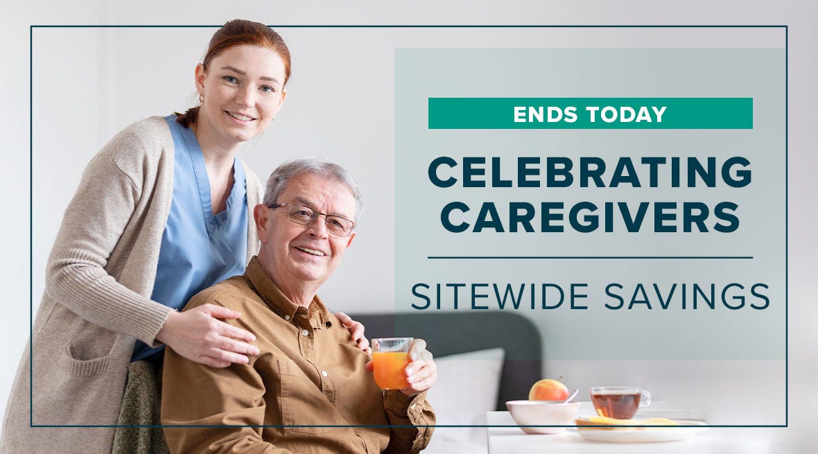 Ends Today - Celebrating Caregivers - Sitewide Savings