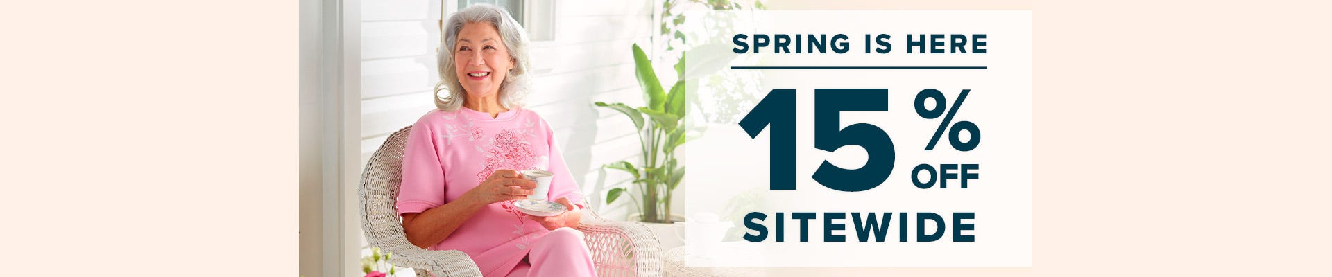 Spring Is Here - 15% Off Sitewide