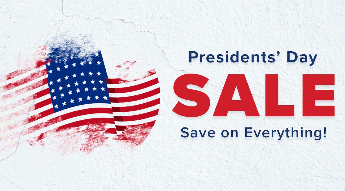 Presidents' Day Sale - Save on Everything!